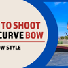 How to Shoot a Recurve Bow – Faux Bow Style